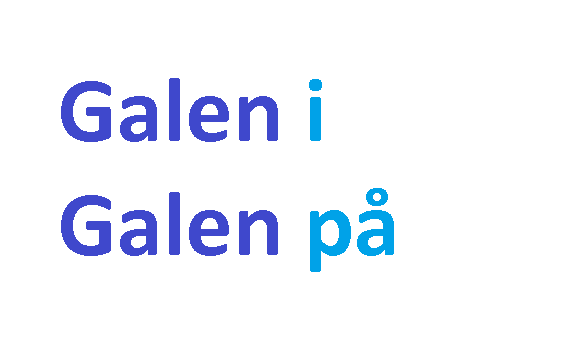 galen تعنيى مجنون لكن ما المقصود ب  ( Galen i ) و (Galen på) وهل هناك فرق كبير بينهما؟