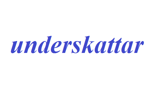 ما هو معنى underskattarوكيف تستخدم بالشكل الصحيح؟