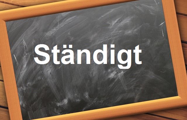 كلمة اليوم” Ständigt ”مع اللفظ الصحيح والامثلة وطريقة الإستخدام