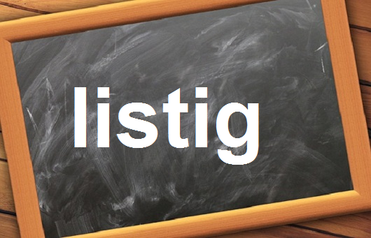 كلمة اليوم”listigt”مع اللفظ الصحيح والامثلة وطريقة الإستخدام