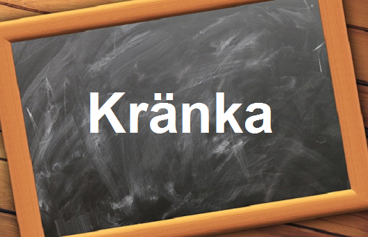 كلمة اليوم”Kränka”مع اللفظ الصحيح والامثلة وطريقة الإستخدام