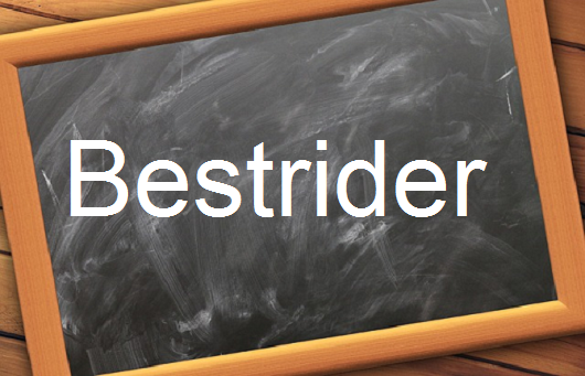 كلمة اليوم”Bestrider”مع اللفظ الصحيح والامثلة وطريقة الإستخدام