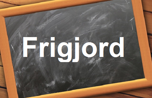 كلمة اليوم”	 Frigjord  ”مع اللفظ الصحيح والامثلة وطريقة الإستخدام