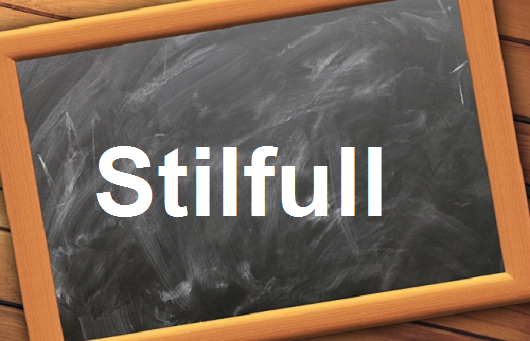 كلمة اليوم”Stilfull ”مع اللفظ الصحيح والامثلة وطريقة الإستخدام