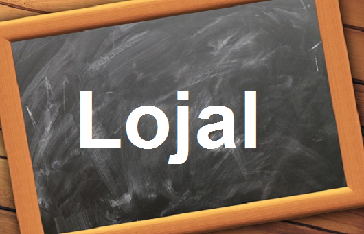 هل تعلمون من هو ال”Lojal”مع اللفظ الصحيح والامثلة وطريقة الإستخدام