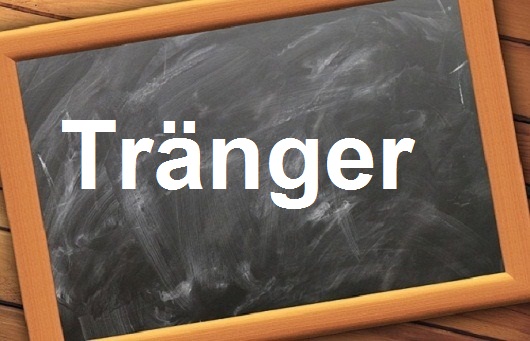 كلمة اليوم”Tränger”مع اللفظ الصحيح والامثلة وطريقة الإستخدام