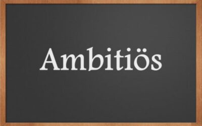 كلمة اليوم”Ambitiös”مع اللفظ الصحيح والامثلة وطريقة الإستخدام